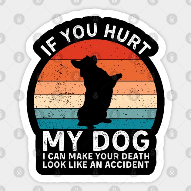 If You Hurt My Dog I Can Make Your Death Look Like An Accident Funny Corgi Lover Sticker by StarMa